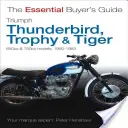 Triumph Thunderbird, Trophy & Tiger: Modele 650cc & 750cc: 1950-1983 - Triumph Thunderbird, Trophy & Tiger: 650cc & 750cc Models: 1950-1983
