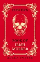 Cartea crimelor irlandeze a lui Foster - Foster's Book of Irish Murder