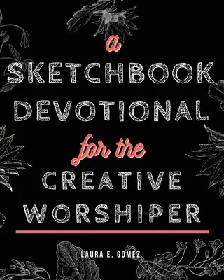 Un caiet de schițe devoțional pentru închinătorii creativi - A Sketchbook Devotional for the Creative Worshiper