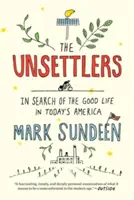 The Unsettlers: În căutarea vieții bune în America de azi - The Unsettlers: In Search of the Good Life in Today's America