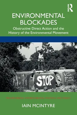 Blocaje de mediu: Obstructive Direct Action and the History of the Environmental Movement - Environmental Blockades: Obstructive Direct Action and the History of the Environmental Movement