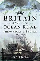 Britain and the Ocean Road: Epave și oameni, 1297-1825 - Britain and the Ocean Road: Shipwrecks and People, 1297-1825