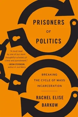 Prizonieri ai politicii: Ruperea ciclului de încarcerare în masă - Prisoners of Politics: Breaking the Cycle of Mass Incarceration
