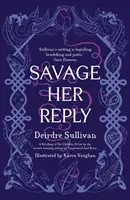Savage Her Reply - de la autoarea premiată a Tangleweed și Brine - Savage Her Reply - from the award-winning author of Tangleweed and Brine