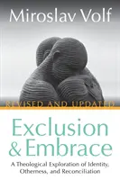 Excludere și îmbrățișare, revizuită și actualizată: O explorare teologică a identității, alterității și reconcilierii - Exclusion and Embrace, Revised and Updated: A Theological Exploration of Identity, Otherness, and Reconciliation