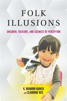 Iluzii populare: Copiii, folclorul și științele percepției - Folk Illusions: Children, Folklore, and Sciences of Perception