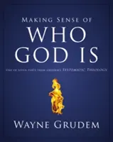 Making Sense of Who God Is, 2: Una din cele șapte părți din Grudem's Systematic Theology - Making Sense of Who God Is, 2: One of Seven Parts from Grudem's Systematic Theology