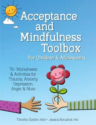 Acceptance and Mindfulness Toolbox Fro Children and Adolescents: 75+ fișe de lucru și activități pentru traume, anxietate, depresie, furie și multe altele - Acceptance and Mindfulness Toolbox Fro Children and Adolescents: 75+ Worksheets & Activities for Trauma, Anxiety, Depression, Anger & More
