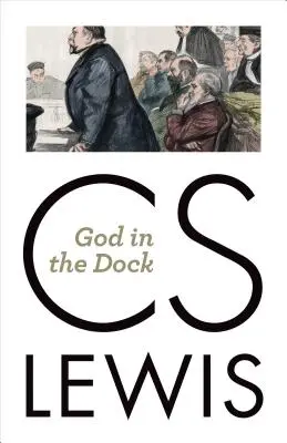God in the Dock: Eseuri despre teologie și etică - God in the Dock: Essays on Theology and Ethics