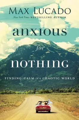 Anxious for Nothing: Găsirea calmului într-o lume haotică - Anxious for Nothing: Finding Calm in a Chaotic World