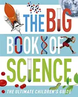 Big Book of Science - Ghidul suprem pentru copii - Big Book of Science - The Ultimate Children's Guide