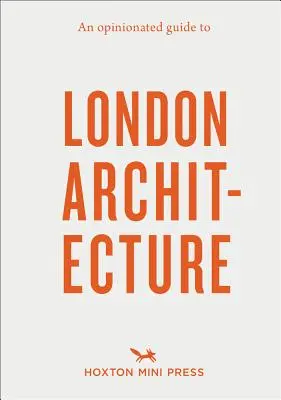 Un ghid avizat al arhitecturii londoneze - An Opinionated Guide to London Architecture