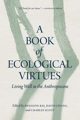 O carte a virtuților ecologice: Living Well in the Anthropocene - A Book of Ecological Virtues: Living Well in the Anthropocene