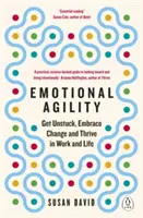Agilitate emoțională - Eliberează-te de obstacole, acceptă schimbarea și prosperă la locul de muncă și în viață - Emotional Agility - Get Unstuck, Embrace Change and Thrive in Work and Life