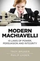 Machiavelli modern: 13 legi ale puterii, persuasiunii și integrității - Modern Machiavelli: 13 Laws of Power, Persuasion and Integrity