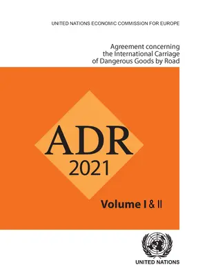 Acord privind transportul rutier internațional de mărfuri periculoase (Adr): Aplicabil de la 1 ianuarie 2021 - Agreement Concerning the International Carriage of Dangerous Goods by Road (Adr): Applicable as from 1 January 2021