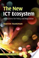 The New Ict Ecosystem: Implicații pentru politică și reglementare - The New Ict Ecosystem: Implications for Policy and Regulation