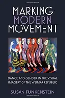 Marcarea mișcării moderne: Dans și gen în imagistica vizuală a Republicii de la Weimar - Marking Modern Movement: Dance and Gender in the Visual Imagery of the Weimar Republic
