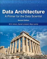 Arhitectura datelor: A Primer for the Data Scientist: A Primer for the Data Scientist - Data Architecture: A Primer for the Data Scientist: A Primer for the Data Scientist