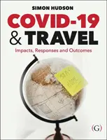 COVID-19 and Travel - Impacts, responses and outcomes [Hudson Dr Simon (Endowed Chair in Tourism University of South Carolina USA) - COVID-19 and Travel - Impacts, responses and outcomes (Hudson Dr Simon (Endowed Chair in Tourism University of South Carolina USA))