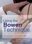 Utilizarea tehnicii Bowen pentru abordarea afecțiunilor complexe și comune - Using the Bowen Technique to Address Complex and Common Conditions