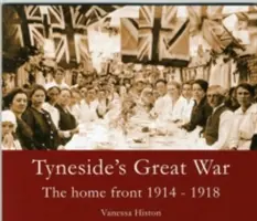 Marele război din Tyneside - Frontul de casă 1914-1918 - Tyneside's Great War - The Home Front 1914-1918