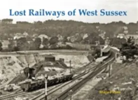 Căile ferate pierdute din West Sussex - Lost Railways of West Sussex