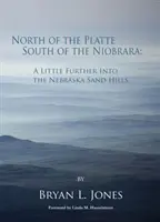 La nord de Platte, la sud de Niobrara: Un pic mai departe în dealurile de nisip din Nebraska - North of the Platte, South of the Niobrara: A Little Further Into the Nebraska Sand Hills