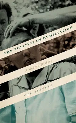 Politica umilinței: O istorie modernă - The Politics of Humiliation: A Modern History