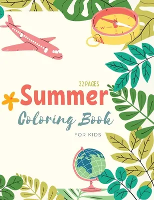 Carte de colorat de vară: Cartea de colorat Summer Time pentru copii: Viața pe plajă și pagini de colorat cu tematică de vară pentru copii cu vârste cuprinse între 4 și 8 ani - Summer Coloring Book: Summer Time Coloring Book For Kids: Beach Life and Summer-Themed Coloring Pages For Kids Ages 4-8