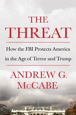 Amenințarea: Cum protejează FBI America în epoca terorii și a lui Trump - The Threat: How the FBI Protects America in the Age of Terror and Trump