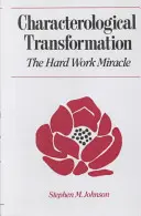 Transformarea caracterologică: Miracolul muncii asidue - Characterological Transformation: The Hard Work Miracle