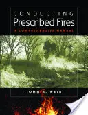 Conducting Prescribed Fires: Un manual cuprinzător - Conducting Prescribed Fires: A Comprehensive Manual