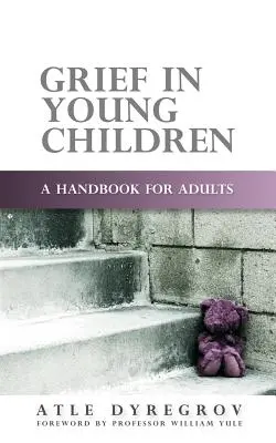 Grief in Young Children: Un manual pentru adulți - Grief in Young Children: A Handbook for Adults