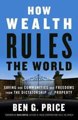 Cum stăpânește bogăția lumea: Salvarea comunităților și libertăților noastre de dictatura proprietății - How Wealth Rules the World: Saving Our Communities and Freedoms from the Dictatorship of Property