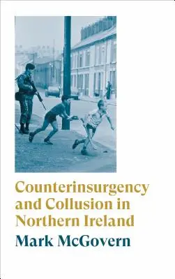 Contrainsurgență și complicitate în Irlanda de Nord - Counterinsurgency and Collusion in Northern Ireland