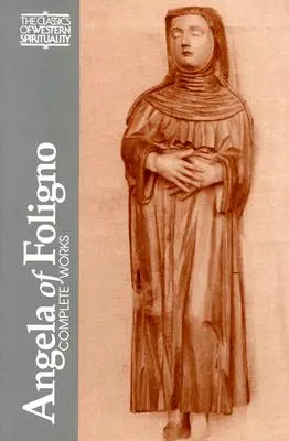 Angela din Foligno: Scrieri alese - Angela of Foligno: Selected Writings