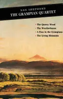 Cvartetul Grampian: The Quarry Wood: The Weatherhouse: A Pass in the Grampians: Muntele viu - The Grampian Quartet: The Quarry Wood: The Weatherhouse: A Pass in the Grampians: The Living Mountain