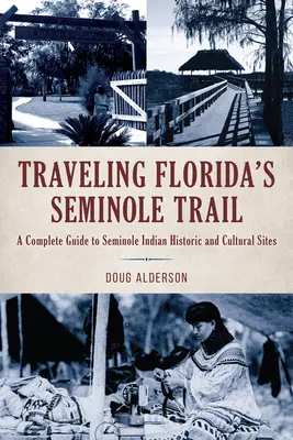 Călătorind pe traseul Seminole din Florida: Un ghid complet al siturilor istorice și culturale ale indienilor Seminole - Traveling Florida's Seminole Trail: A Complete Guide to Seminole Indian Historic and Cultural Sites