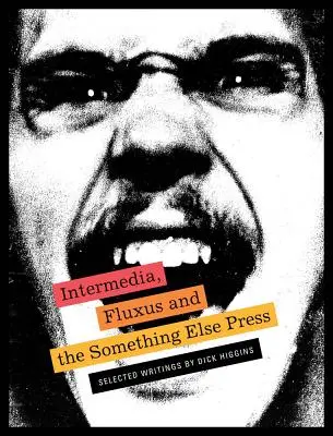 Intermedia, Fluxus și Something Else Press: Scrieri selectate de Dick Higgins - Intermedia, Fluxus and the Something Else Press: Selected Writings by Dick Higgins