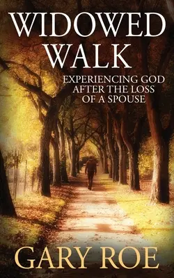 Mersul văduvei: Experimentarea lui Dumnezeu după pierderea unui soț - Widowed Walk: Experiencing God After the Loss of a Spouse