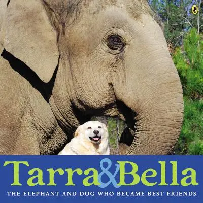 Tarra & Bella: Elefantul și câinele care au devenit cei mai buni prieteni - Tarra & Bella: The Elephant and Dog Who Became Best Friends