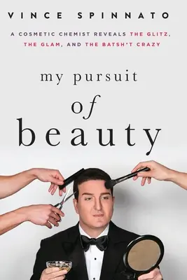Căutarea frumuseții: Un chimist cosmetician dezvăluie strălucirea, farmecul și nebunia - My Pursuit of Beauty: A Cosmetic Chemist Reveals the Glitz, the Glam, and the Batsh*t Crazy