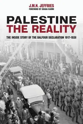 Palestina: Realitatea: Povestea din interior a Declarației Balfour 1917-1938 - Palestine: The Reality: The Inside Story of the Balfour Declaration 1917-1938