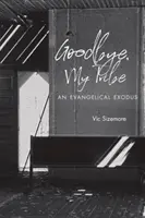 Adio, tribul meu: Un exod evanghelic - Goodbye, My Tribe: An Evangelical Exodus