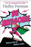 Be Awesome - Viață modernă pentru doamne moderne - Be Awesome - Modern Life for Modern Ladies