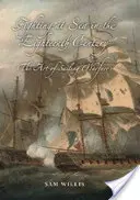 Lupta pe mare în secolul al XVIII-lea: Arta războiului cu vele - Fighting at Sea in the Eighteenth Century: The Art of Sailing Warfare