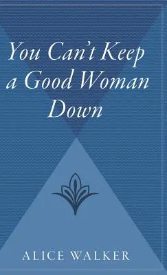 Nu poți ține în frâu o femeie bună - You Can't Keep a Good Woman Down