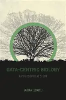 Biologie centrată pe date: Un studiu filosofic - Data-Centric Biology: A Philosophical Study