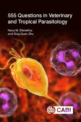 555 de întrebări în parazitologie veterinară și tropicală - 555 Questions in Veterinary and Tropical Parasitology